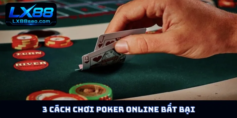 3 cách chơi Poker online bất bại