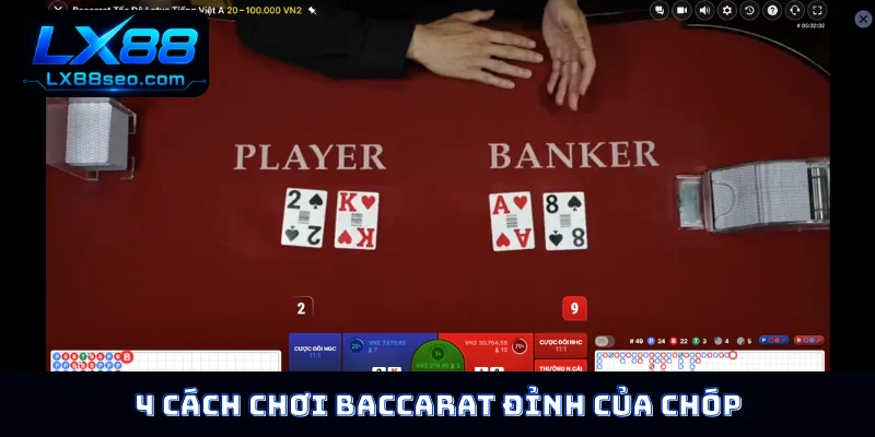 4 cách chơi Baccarat đỉnh của chóp
