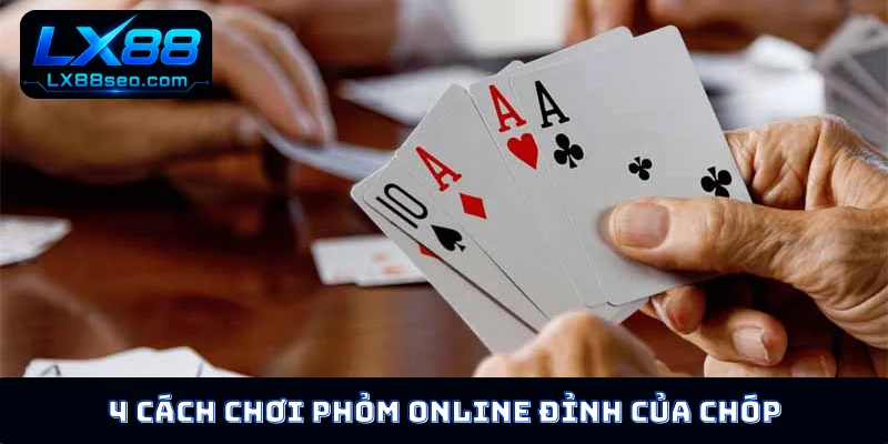 4 cách chơi Phỏm online đỉnh của chóp