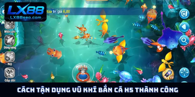 Cách tận dụng vũ khí bắn cá H5 thành công