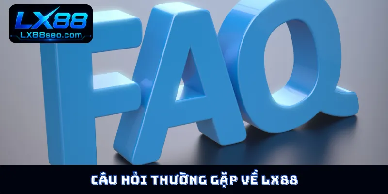 Câu hỏi thường gặp về LX88