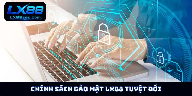 Chính sách bảo mật LX88 tuyệt đối