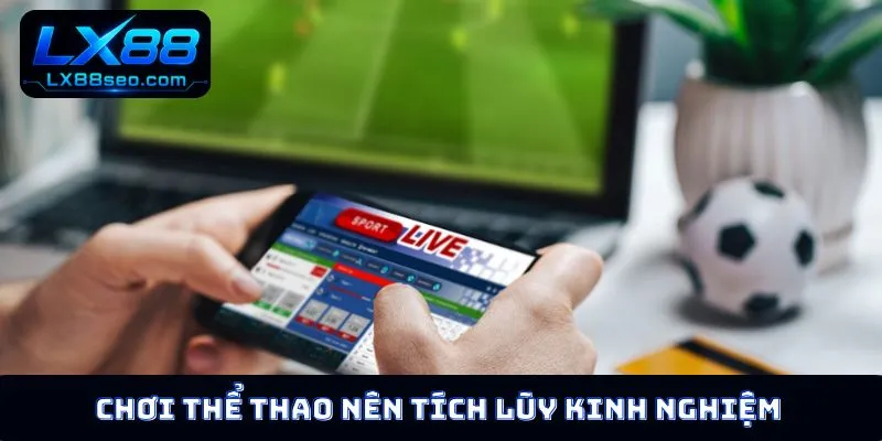 Chơi thể thao nên tích lũy kinh nghiệm sau mỗi lần thua