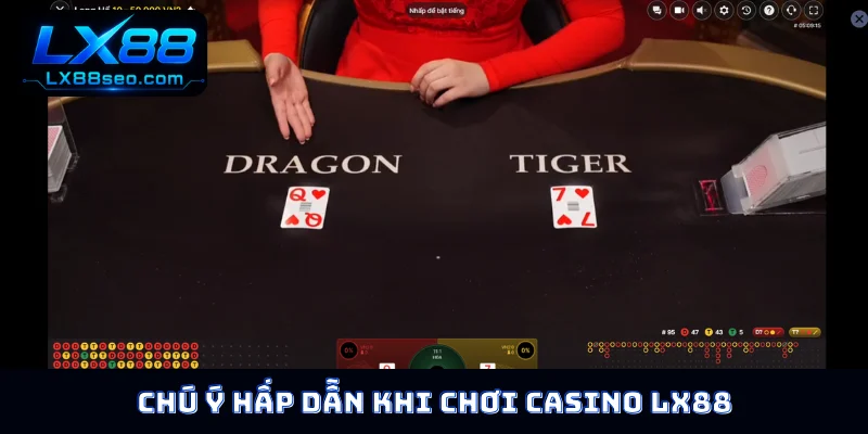 Chú ý hấp dẫn khi chơi casino LX88