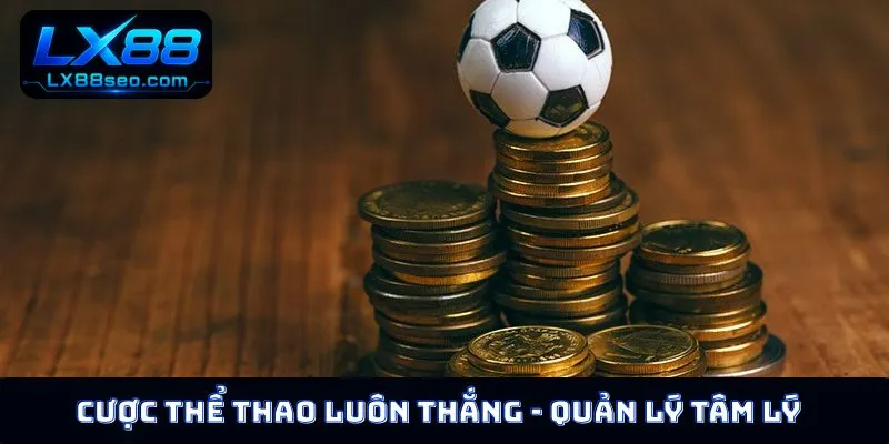 Cược thể thao luôn thắng - Quản lý tâm lý bền vững