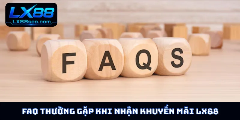 FAQ thường gặp khi nhận khuyến mãi LX88