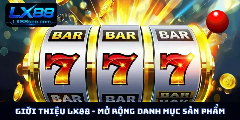 Giới thiệu LX88 - Liên tục mở rộng danh mục sản phẩm