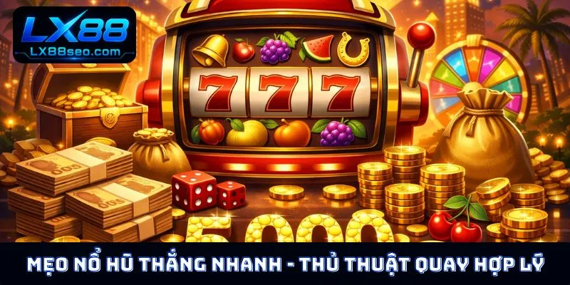Mẹo nổ hũ thắng nhanh - Thủ thuật quay hợp lý