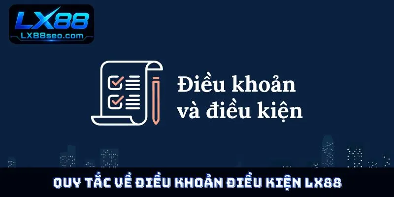 Quy tắc về điều khoản điều kiện LX88