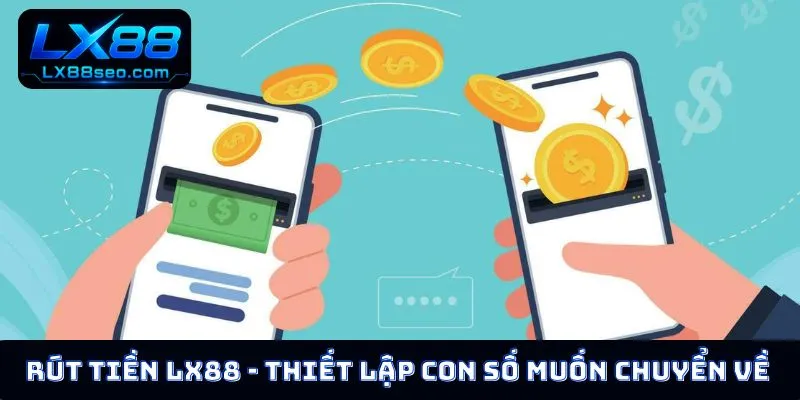 Rút tiền LX88 - Thiết lập con số muốn chuyển về