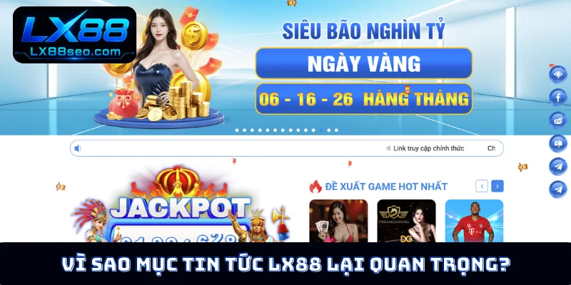 Vì sao mục tin tức LX88 lại quan trọng?